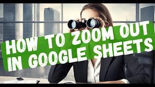 How to Zoom Out in Google Sheets