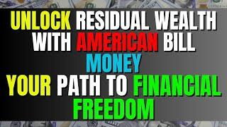 Unlock Residual Wealth With American Bill Money Your Path To Financial Freedom| Work From Home