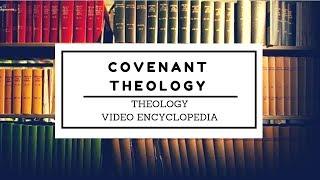 Covenant Theology (Theology Video Encyclopedia)