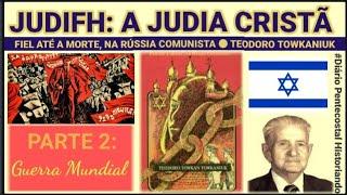 JUDIFH, UMA JUDIA CRISTÃ ● FIEL ATÉ A M0RTE, NA RÚSSIA COMUNISTA ● PARTE 2: GUERR4 MUNDI4L