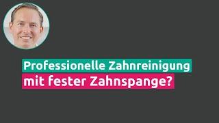 Professionelle Zahnreinigung während einer festen Zahnspange?