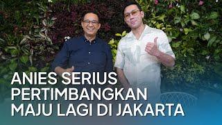 Anies Serius Pertimbangkan Maju Lagi di Jakarta