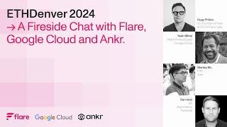 Flare Fireside at ETH Denver 2024 feat. Google Cloud, Ankr & Dan Held