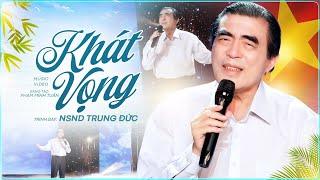 Khát Vọng - NSND Trung Đức | OFFICIAL MUSIC VIDEO