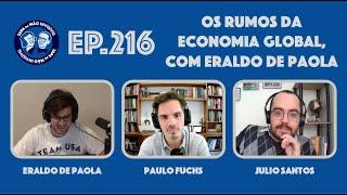 EP.216 - Os rumos da economia global, com Eraldo De Paola