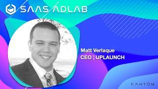 SaaS AdLab Podcast | Episode: 26 | Matt Verlaque - Co-Founder & CEO: UpLaunch