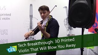 Tech Breakthrough: 3D Printed Violin That Will Blow You Away at CES 2017