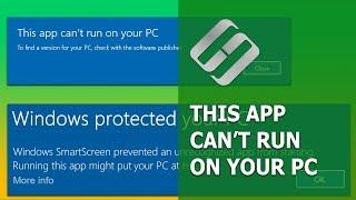 How to Fix “This App Can’t Run On Your PC” and Configure SmartScreen ️