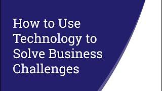 How to Use Technology to Solve Business Challenges