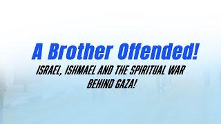 A Brother Offended! Israel, Ishmael and the Spiritual War Behind Gaza! #gaza #war #israel #brothers