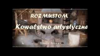 Tomasz Rozmus - kowalstwo artystyczne.