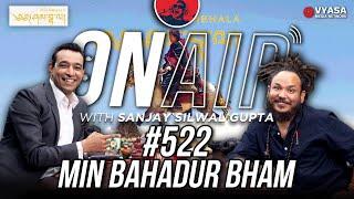 On Air With Sanjay #522 - Min Bahadur Bham