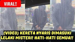 VIRAL! KERETA NYARIS DIMASUKI LELAKI MISTERI! HATI-HATI SEMUA! #viralmalaysia #viralvideo