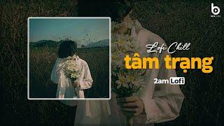 Lofi Chill Buồn - Những Bản Lofi Tâm Trạng Mới Nhất | Nhạc Chill Nhẹ Nhàng Hot TikTok 2024