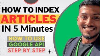 How to Use Google Indexing API For Beginners | Index 1,00,000 Pages in 5 Minutes