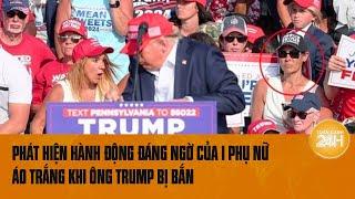 Phát hiện hành động đáng ngờ của 1 phụ nữ áo trắng khi ông Trump bị bắn