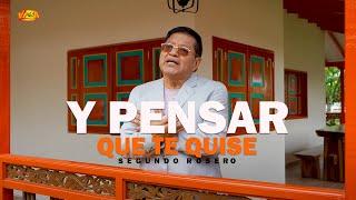 Segundo Rosero - Y Pensar Que Te Quise (Video Oficial) | Rockola