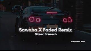 Sawaha x Faded Remix (Slowed & Reverb) - Alan Walker & Ali Saber