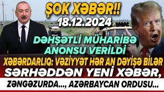 TƏCİLİ! Vacib xəbərlər 18.12.2024 (Xəbər Bələdcisi) xeberler, son xeberler bugun 2024