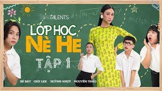 SERIES HÀI || LỚP HỌC NÈ HE - TẬP 1 | HUỲNH NHỰT, NGUYÊN THẢO, BÉ 7, GIỎI LEE