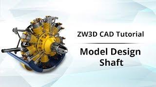 ZW3D CAD Tutorial 6: Model Design Shaft