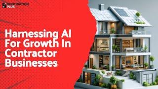 Harnessing AI For Growth In Contractor Businesses