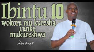 Ibintu10 wokora mu kuresha canke mukureshwa kugira ngo uze ugire urugo rwiza - Pastor Désiré H.