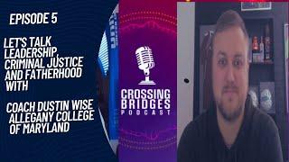 Crossing Bridges Podcast EP5 with Dustin Wise of Allegany College of Maryland talking Leadership.