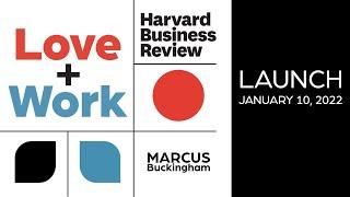 LOVE+WORK Launch with Marcus Buckingham and Harvard Business Review