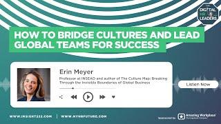 How to Bridge Cultures and Lead Global Teams for Success (Interview with Erin Meyer)