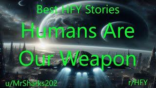 Best HFY Stories: Humans Are Our Weapon