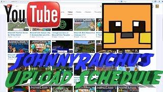 JohnnyRaichu's Upload Schedule!