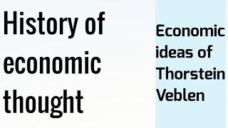 History of economic thought: Economic ideas of Thorstein Veblen