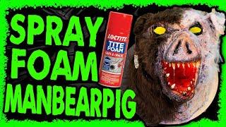 Spray Foam Manbearpig!