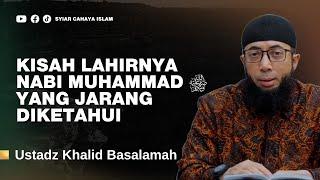 KISAH LAHIRNYA NABI MUHAMMAD & KISAH MASA KECILNYA - USTADZ KHALID BASALAMAH