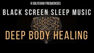 Deep Body Healing with All 9 Solfeggio Frequencies  BLACK SCREEN SLEEP MUSIC