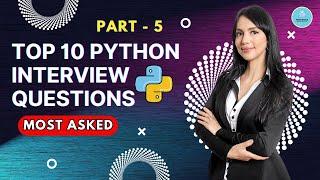 10 Most Asked Python Interview Questions | Python Interview Questions & Answers | Part 5