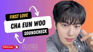 First Love by CHA EUN WOO Soundcheck