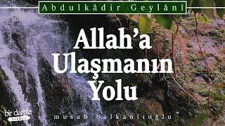 Gözü Görürken Kör Olmaktan Allah'a Sığınırız!.. / Allah'a Ulaşmanın Yolu | Fütuhu'l Gayb