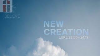 New Creation-Luke 23:50-24:12 Manna Fellowship Sunday Worship Service 6/23/24
