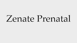 How to Pronounce Zenate Prenatal