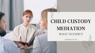 Child Custody Mediation: What to Expect