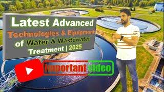 Latest advanced technologies & equipment of water & wastewater treatment -2025 @DharmrajCreation