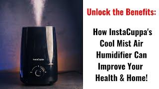 "Transform Your Home: The Amazing Benefits of Using InstaCuppa's Cool Mist Air Humidifier!"