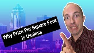 Why Price Per Square Foot Is Useless