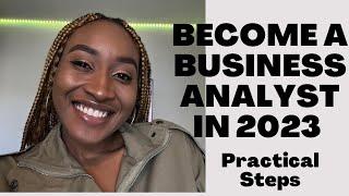 Become A Business Analyst in 2023 | *PRACTICAL STEPS*