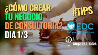 DIA 1/3 ¿Cómo crear tu negocio de consultoría? - Consultor Empresarial - Escuela de Consultores