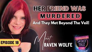 Her Friend Was Murdered - And They Met Beyond The Veil! Meet Raven Wolfe