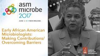 Early African American Microbiologists: Making Contributions/Overcoming Barriers - Microbe 2017