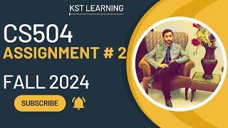 CS504 Assignment 2 Solution Fall 2024 | CS504 Assignment No 2 Fall 2024 | KST Learning